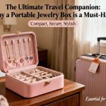 The Ultimate Travel Companion|Why a Portable Jewelry Box is a Must-Have