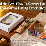 Beyond the Box|How Tableware Packaging Transforms Dining Experiences